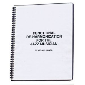 Functional Re-Harmonization for the Jazz Musician by Michael Longo