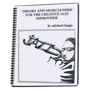 Theory and Musicianship for the Creative Jazz Improviser by Michael Longo
